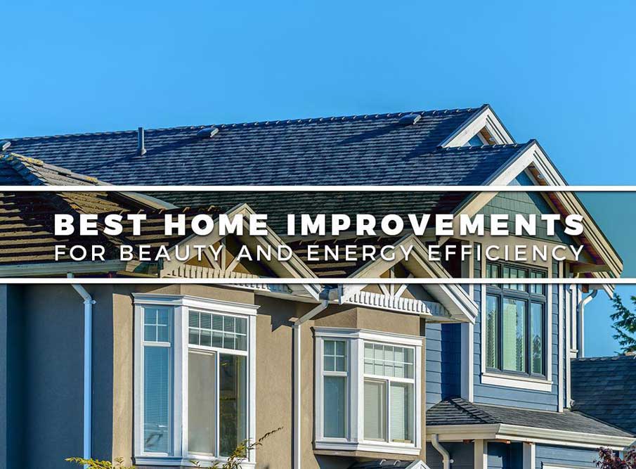 Best Home Improvements for Beauty and Energy Efficiency