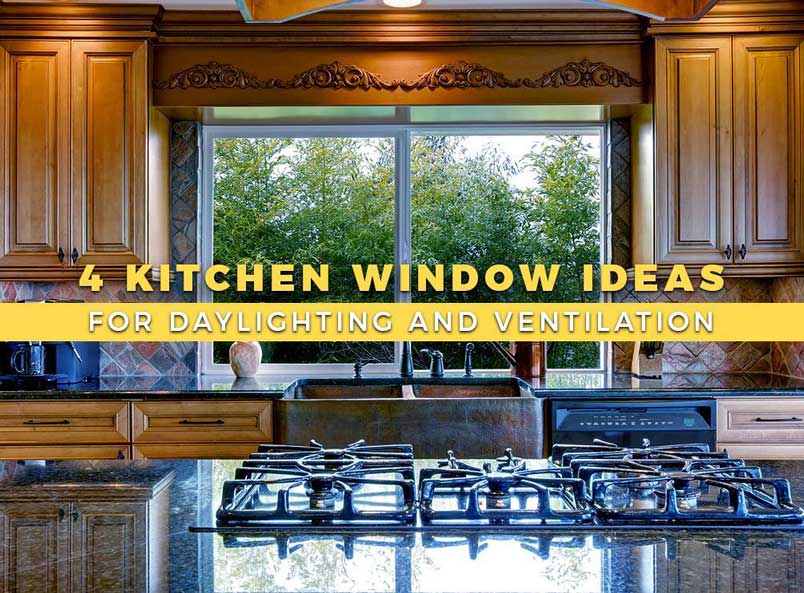 4 Kitchen Window Ideas for Daylighting and Ventilation