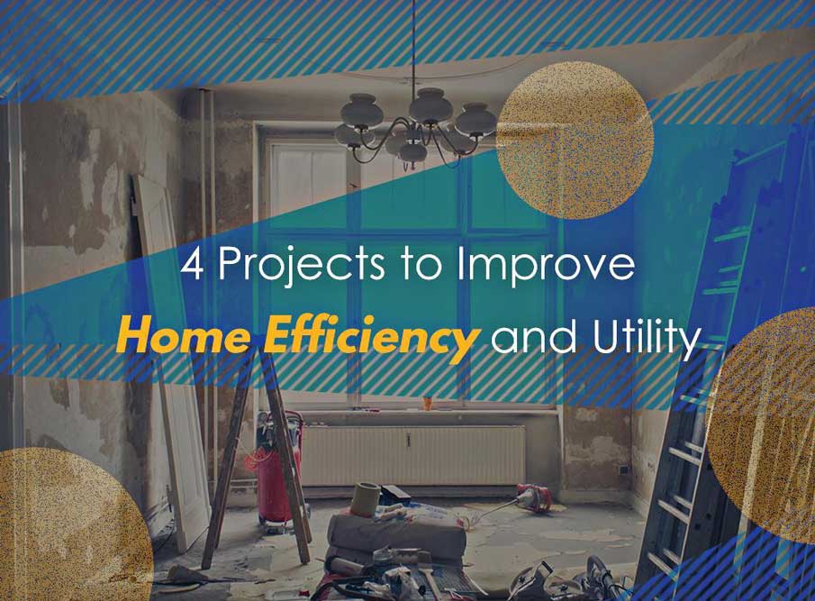 4 Projects to Improve Home Efficiency and Utility