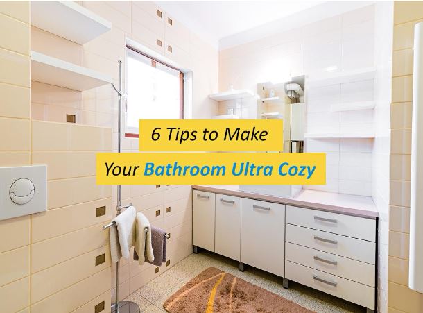 6 Tips to Make Your Bathroom Ultra Cozy